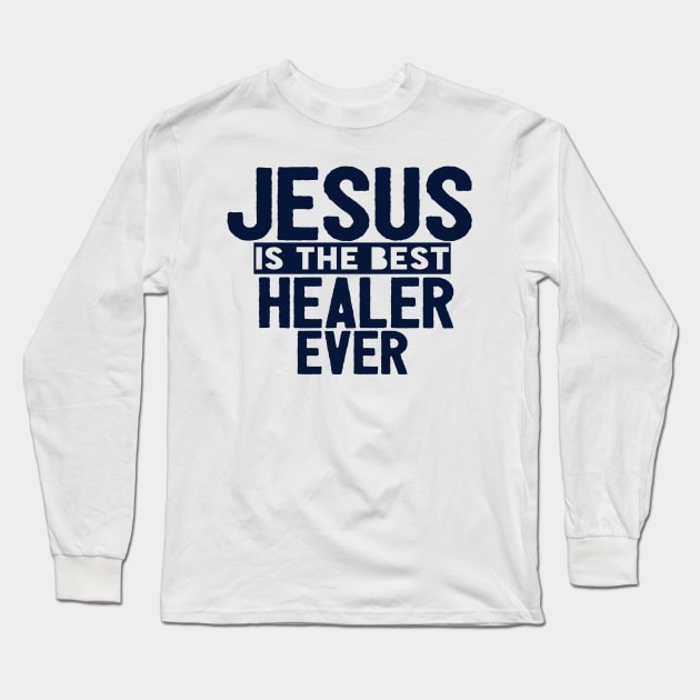 Jesus Is The Best Healer Ever Long Sleeve T-Shirt by Happy - Design